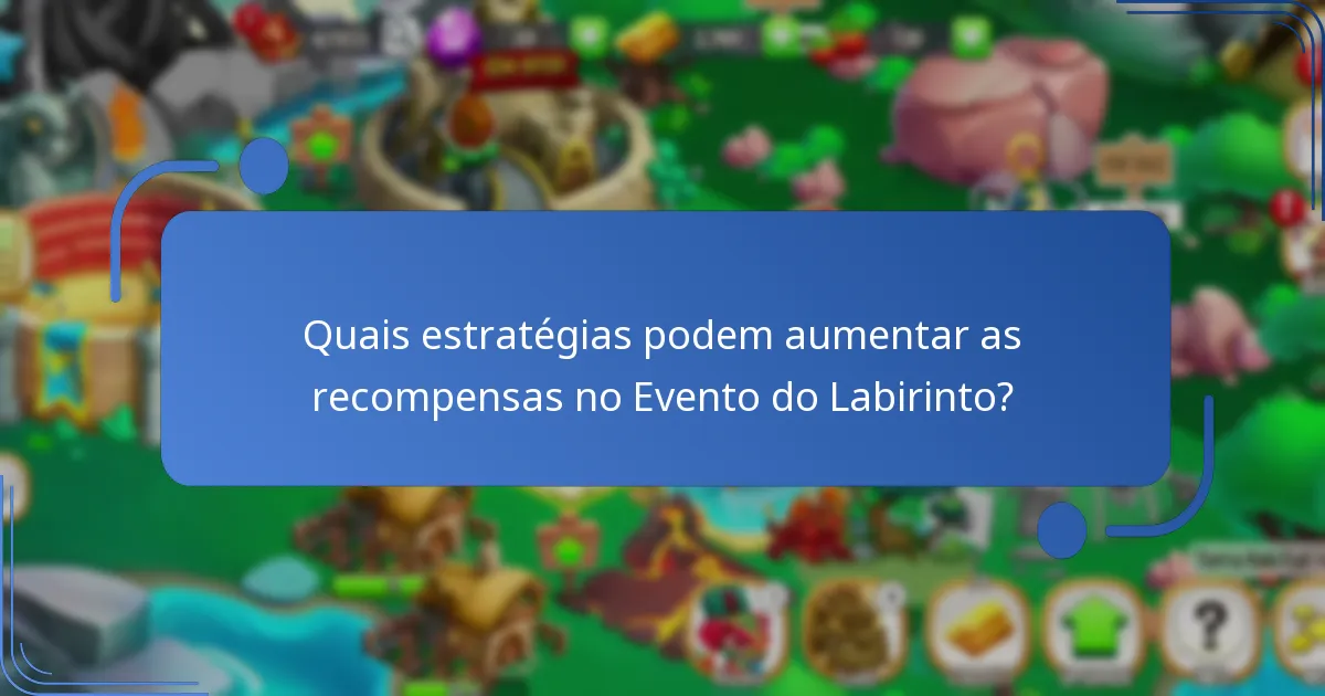 Quais estratégias podem aumentar as recompensas no Evento do Labirinto?