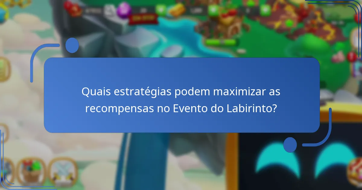 Quais estratégias podem maximizar as recompensas no Evento do Labirinto?