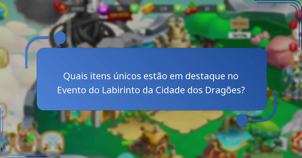 Quais itens únicos estão em destaque no Evento do Labirinto da Cidade dos Dragões?